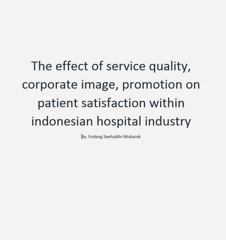 The effect of service quality, corporate image, promotion on patient satisfaction within indonesian hospital industry