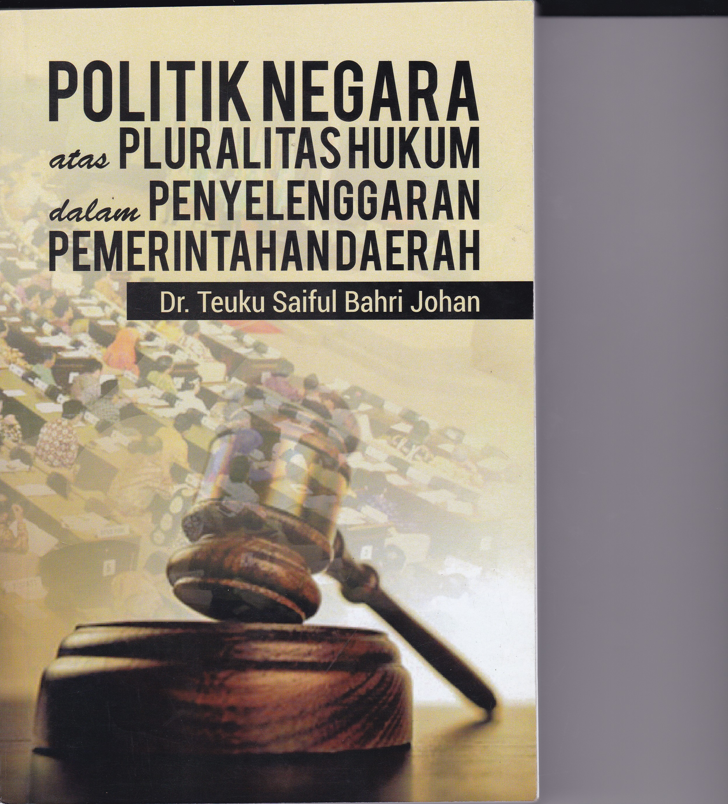 Politik Negara Atas Pluralitas Hukum Dalam Penyelenggaran Pemerintahan Daerah