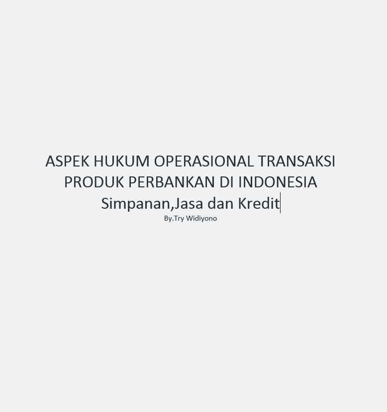 ASPEK HUKUM OPERASIONAL TRANSAKSI PRODUK PERBANKAN DI INDONESIA (Simpanan,Jasa dan Kredit)